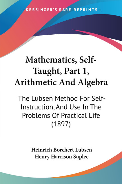 Mathematics, Self-Taught, Part 1, Arithmetic And Algebra Mathematics, Self-Taught, Part 1, Arithmetic And Algebra