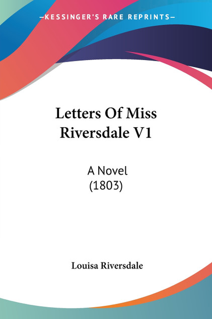 Letters Of Miss Riversdale V1 Letters Of Miss Riversdale V1