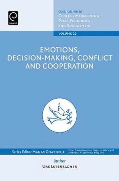 Emotions, Decision-Making, Conflict and Cooperation Emotions, Decision-Making, Conflict and Cooperation