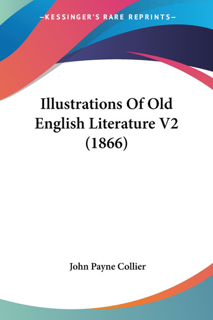 Illustrations Of Old English Literature V2 (1866) Illustrations Of Old English Literature V2 (1866)