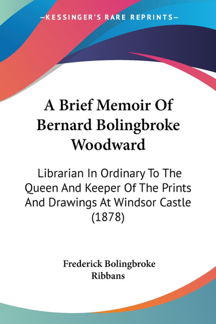 A Brief Memoir Of Bernard Bolingbroke Woodward