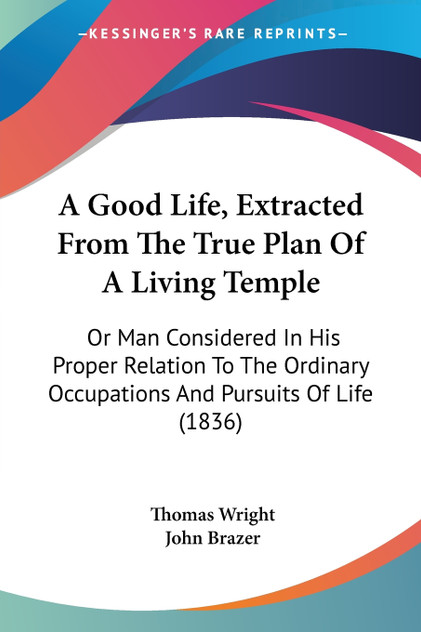 A Good Life, Extracted From The True Plan Of A Living Temple A Good Life, Extracted From The True Plan Of A Living Temple