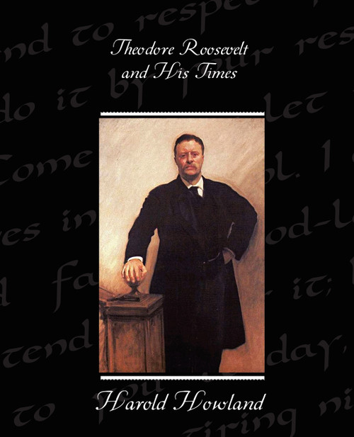 Theodore Roosevelt and His Times Theodore Roosevelt and His Times