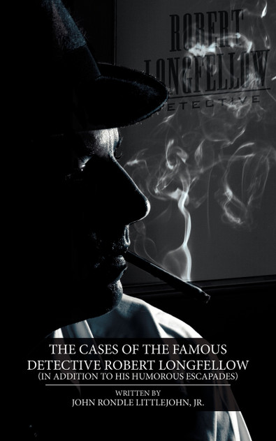 The Cases of the Famous Detective Robert Longfellow The Cases of the Famous Detective Robert Longfellow