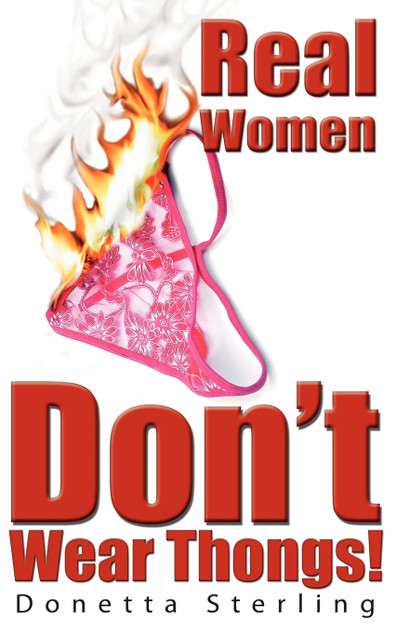 Real Women Don't Wear Thongs! Real Women Don't Wear Thongs!