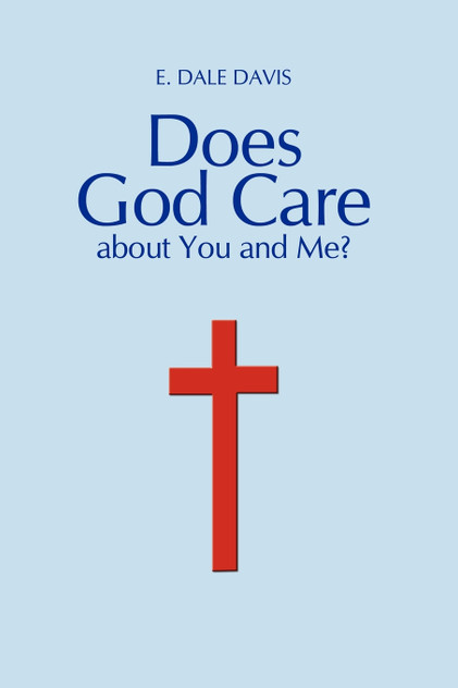 Does God Care about You and Me? Does God Care about You and Me?