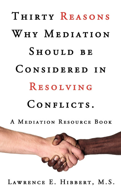 Thirty Reasons Why Mediation Should Be Considered in Resolving Conflicts. Thirty Reasons Why Mediation Should Be Considered in Resolving Conflicts.