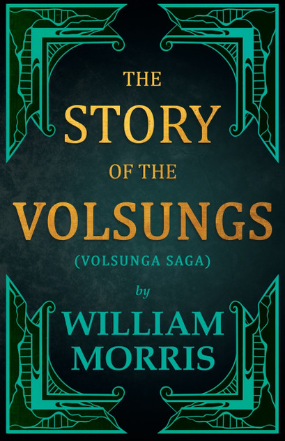 The Story of the Volsungs, (Volsunga Saga)