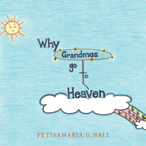Why Grandmas Go to Heaven Why Grandmas Go to Heaven