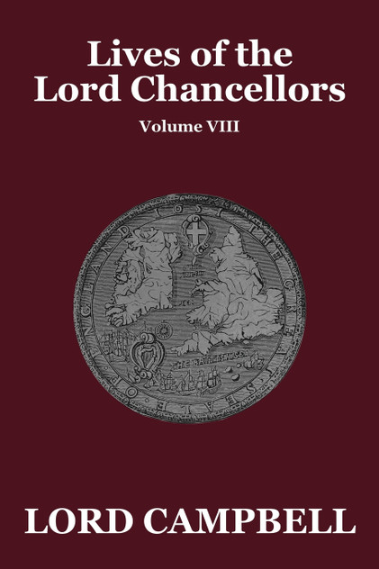 Lives of the Lord Chancellors Vol. VIII Lives of the Lord Chancellors Vol. VIII