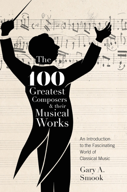 The 100 Greatest Composers and Their Musical Works The 100 Greatest Composers and Their Musical Works