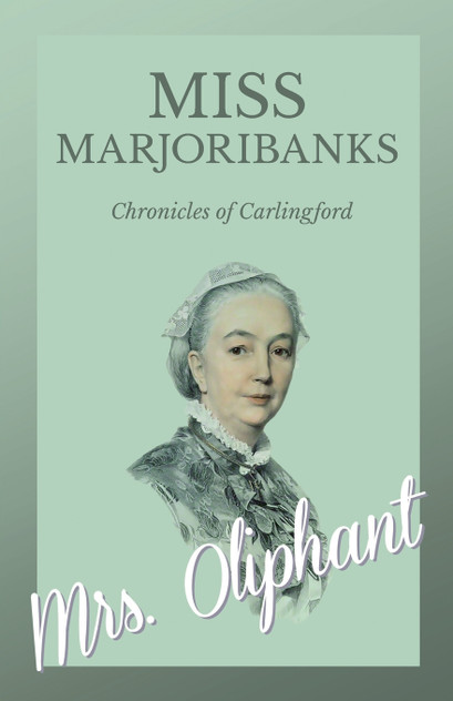 Miss Marjoribanks - Chronicles of Carlingford Miss Marjoribanks - Chronicles of Carlingford