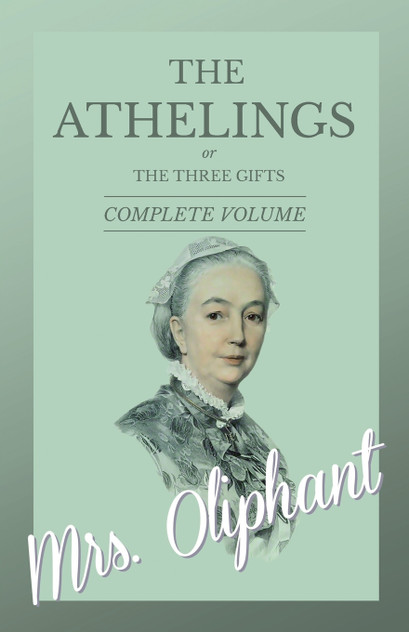The Athelings, or The Three Gifts - Complete Volume The Athelings, or The Three Gifts - Complete Volume