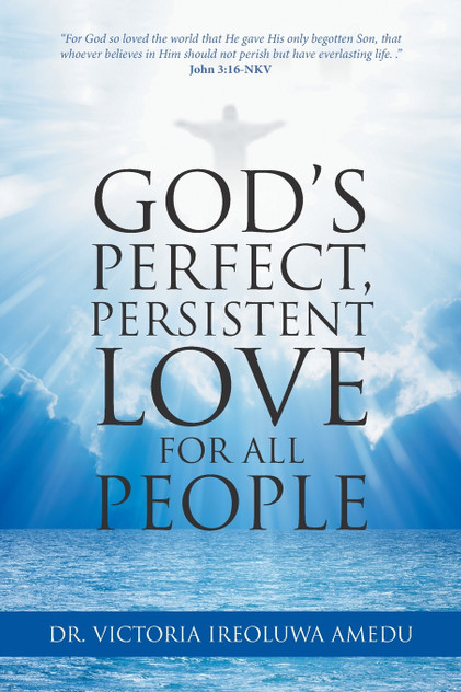 God's Perfect, Persistent Love for All People God's Perfect, Persistent Love for All People