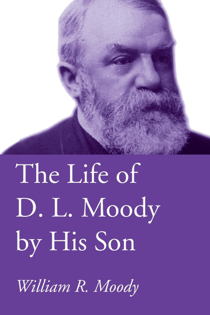 The Life of D. L. Moody by His Son The Life of D. L. Moody by His Son