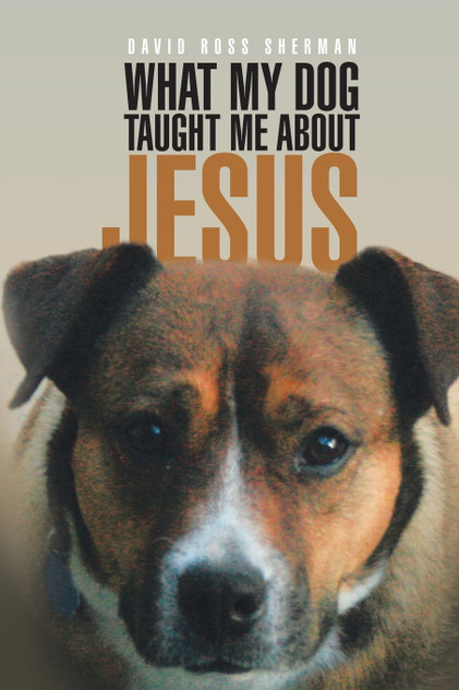 What My Dog Taught Me About Jesus What My Dog Taught Me About Jesus