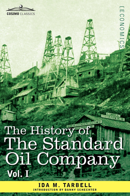 The History of the Standard Oil Company, Vol. I (in Two Volumes) The History of the Standard Oil Company, Vol. I (in Two Volumes)