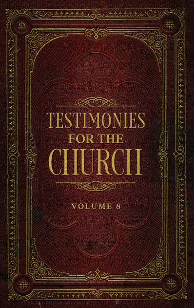 Testimonies for the Church Volume 8 Testimonies for the Church Volume 8