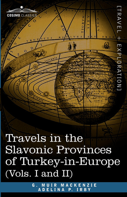 Travels in the Slavonic Provinces of Turkey-In-Europe (Vols. I and II) Travels in the Slavonic Provinces of Turkey-In-Europe (Vols. I and II)