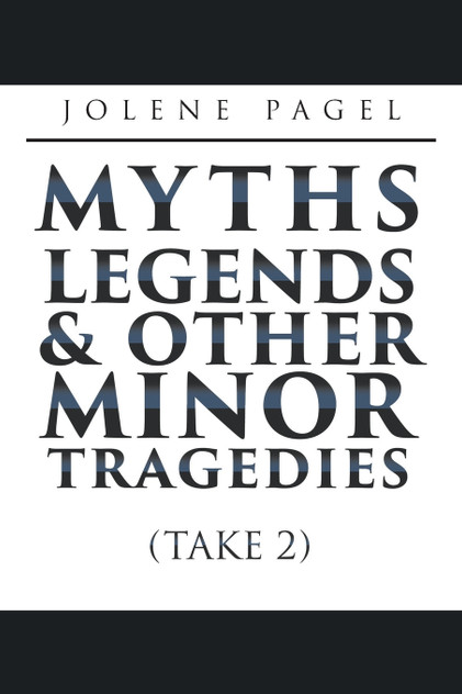 MYTHS, LEGENDS, AND OTHER MINOR TRAGEDIES MYTHS, LEGENDS, AND OTHER MINOR TRAGEDIES