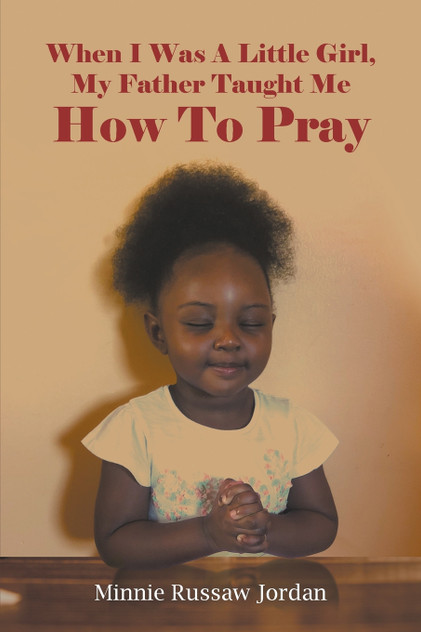 When I Was A Little Girl, My Father Taught Me How To Pray When I Was A Little Girl, My Father Taught Me How To Pray