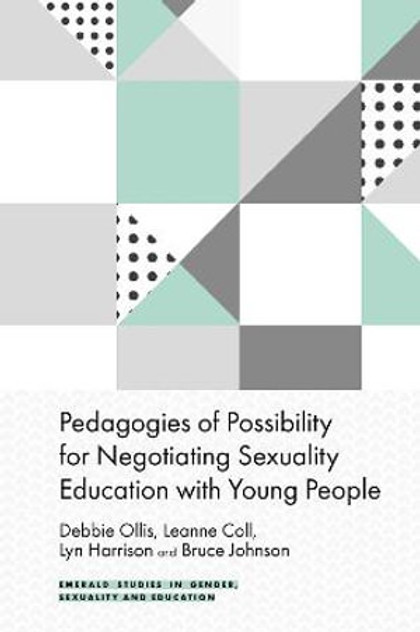 Pedagogies of Possibility for Negotiating Sexuality Education with Young People Pedagogies of Possibility for Negotiating Sexuality Education with Young People