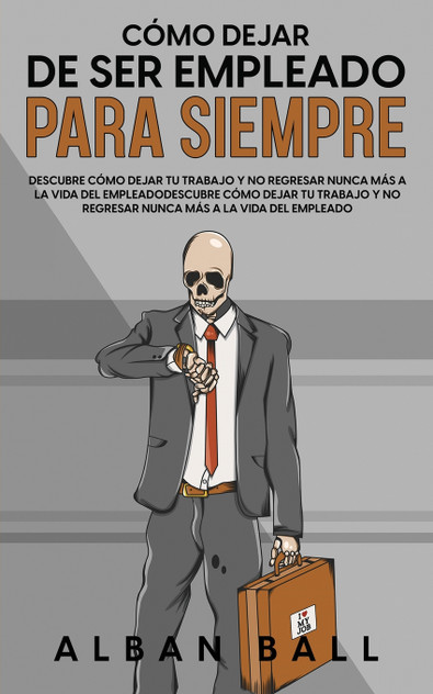 Cómo Dejar De Ser Empleado Para Siempre Cómo Dejar De Ser Empleado Para Siempre