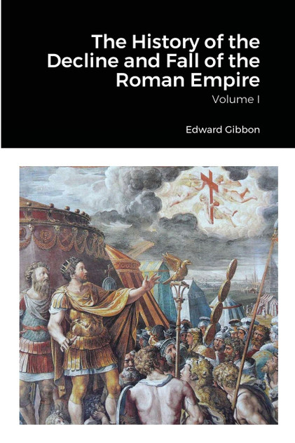 The History of the Decline and Fall of the Roman Empire, Volume 1 The History of the Decline and Fall of the Roman Empire, Volume 1