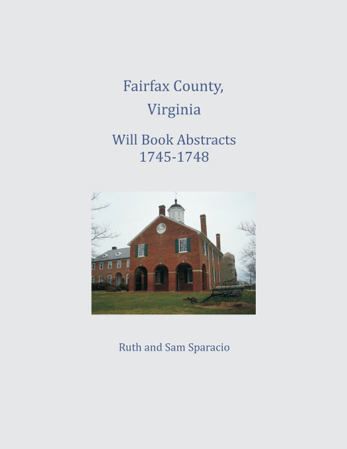 Fairfax County, Virginia Will Book Abstracts 1745-1748 Fairfax County, Virginia Will Book Abstracts 1745-1748