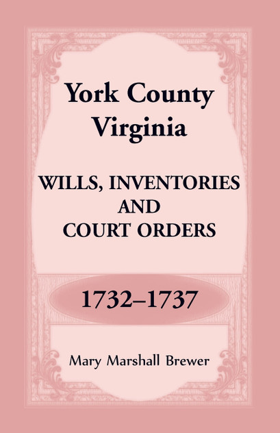 York County, Virginia Wills, Inventories and Court Orders, 1732-1737 York County, Virginia Wills, Inventories and Court Orders, 1732-1737