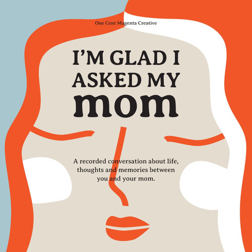 I'm Glad I Asked My Mom I'm Glad I Asked My Mom