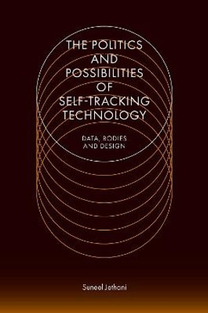The Politics and Possibilities of Self-Tracking Technology