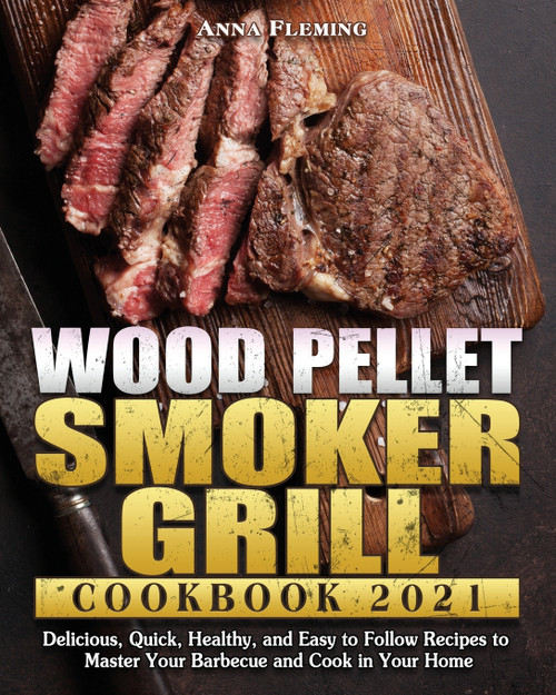 Wood Pellet Smoker Grill Cookbook 2021 Wood Pellet Smoker Grill Cookbook 2021