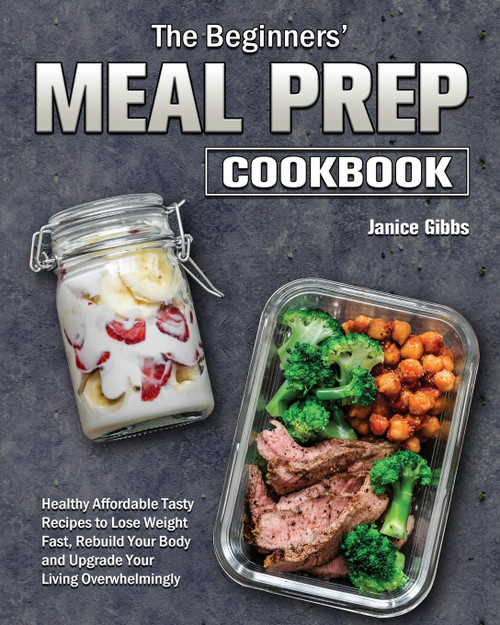 The Beginner's Meal Prep Cookbook The Beginner's Meal Prep Cookbook