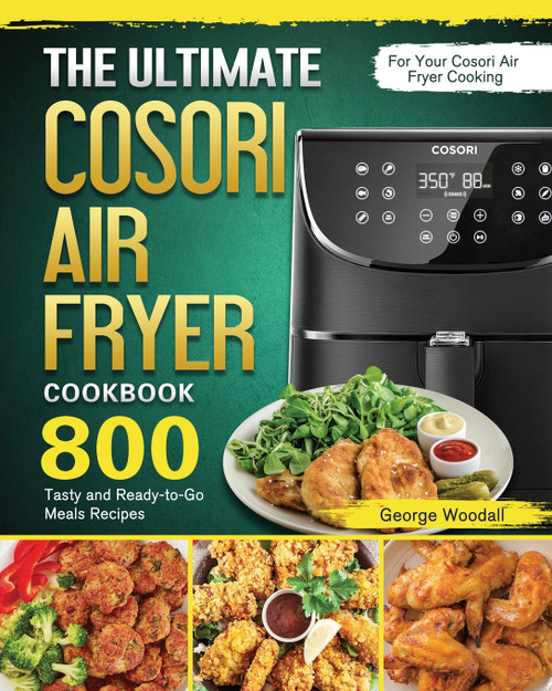 The Ultimate Cosori Air Fryer Cookbook The Ultimate Cosori Air Fryer Cookbook