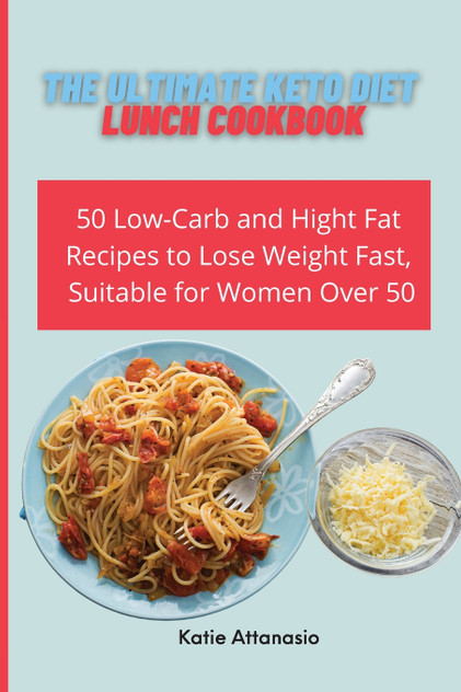 The Ultimate Keto Diet Lunch Cookbook The Ultimate Keto Diet Lunch Cookbook