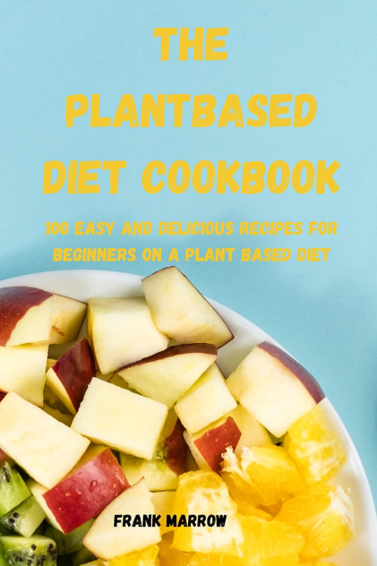 THE PLANT BASED DIET COOKBOOK THE PLANT BASED DIET COOKBOOK