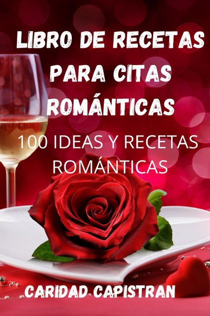 LIBRO DE RECETAS PARA CITAS ROMÁNTICAS LIBRO DE RECETAS PARA CITAS ROMÁNTICAS
