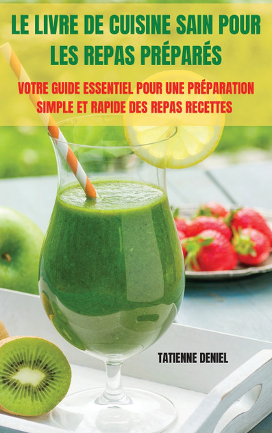 LE LIVRE DE CUISINE SAIN POUR LES REPAS PRÉPARÉS LE LIVRE DE CUISINE SAIN POUR LES REPAS PRÉPARÉS