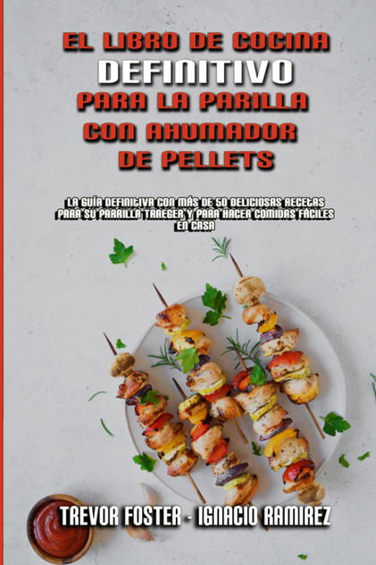 El Libro De Cocina Definitivo Para La Parrilla Con Ahumador De Pellets El Libro De Cocina Definitivo Para La Parrilla Con Ahumador De Pellets
