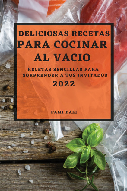 DELICIOSAS RECETAS PARA COCINAR AL VACÍO 2022 DELICIOSAS RECETAS PARA COCINAR AL VACÍO 2022