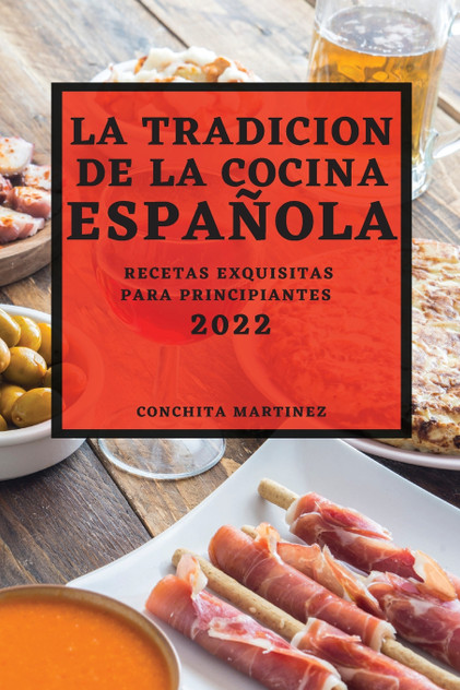 LA TRADICION DE LA COCINA ESPAÑOLA 2022 LA TRADICION DE LA COCINA ESPAÑOLA 2022