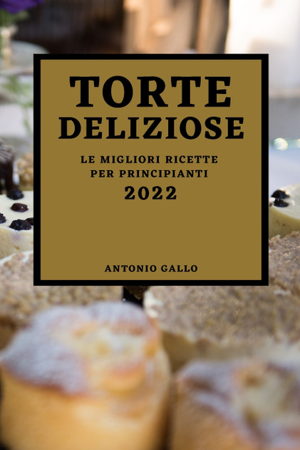 TORTE DELIZIOSE 2022 TORTE DELIZIOSE 2022