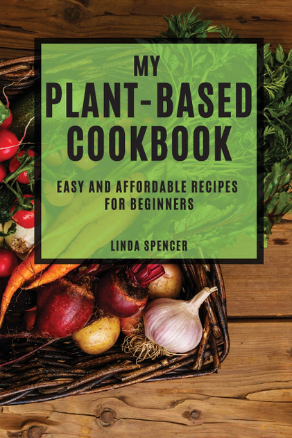 MY PLANT-BASED COOKBOOK MY PLANT-BASED COOKBOOK