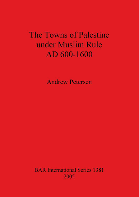 The Towns of Palestine under Muslim Rule AD 600-1600 The Towns of Palestine under Muslim Rule AD 600-1600