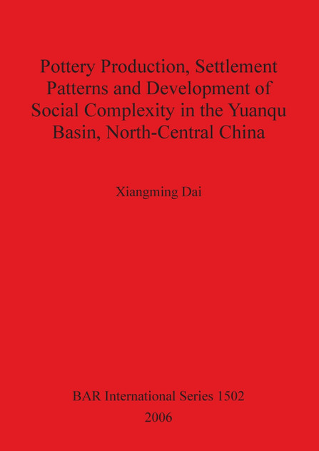 Pottery Production, Settlement Patterns and Development of Social Complexity in the Yuanqu Basin, North-Central China