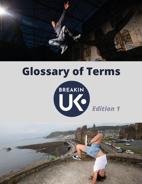 UK Breakin' Glossary of Terms - Edition One UK Breakin' Glossary of Terms - Edition One