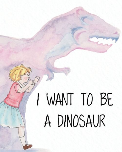 I Want to Be a Dinosaur I Want to Be a Dinosaur