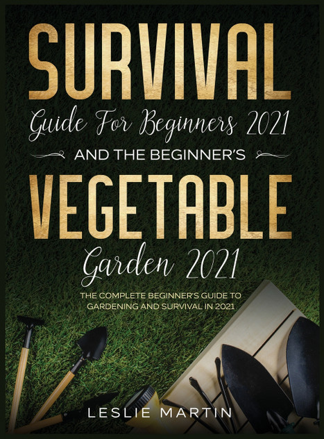 Survival Guide for Beginners 2021 And The Beginner's Vegetable Garden 2021