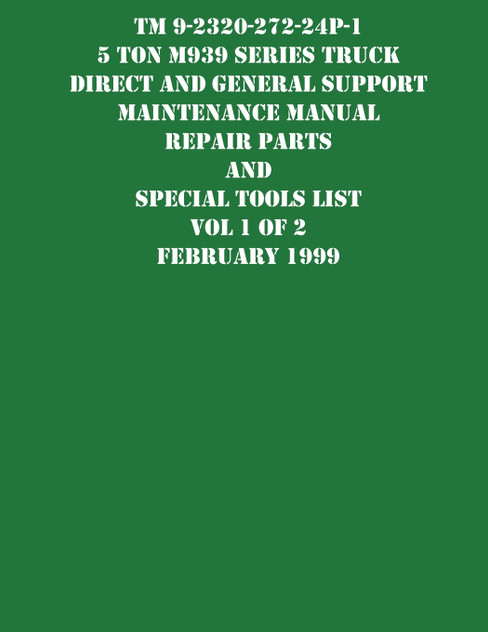 TM 9-2320-272-24P-1 5 Ton M939 Series Truck Direct and General Support  Maintenance Manual Repair Parts and Special Tools List Vol 1 of 2 February 1999